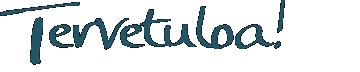 Tervetuloa!